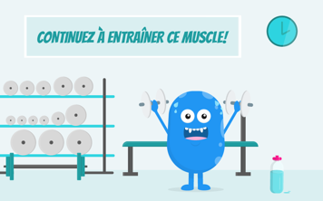 Continuer à entraîner ce muscle!